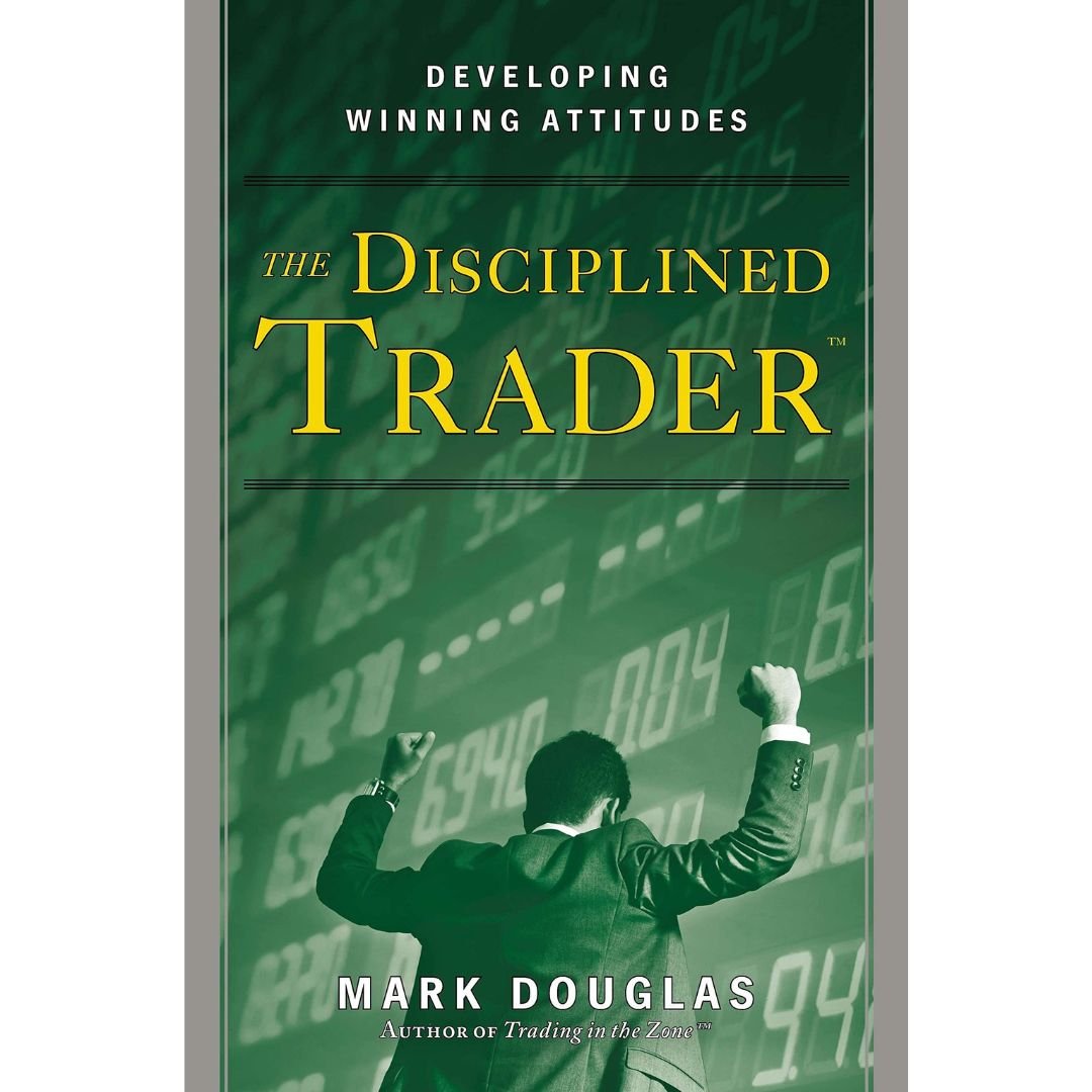 The Disciplined Trader Developing Winning Attitudes