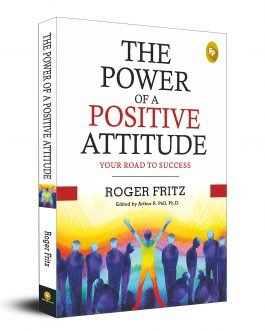 The Power of A Positive Attitude: Your Road To Success
