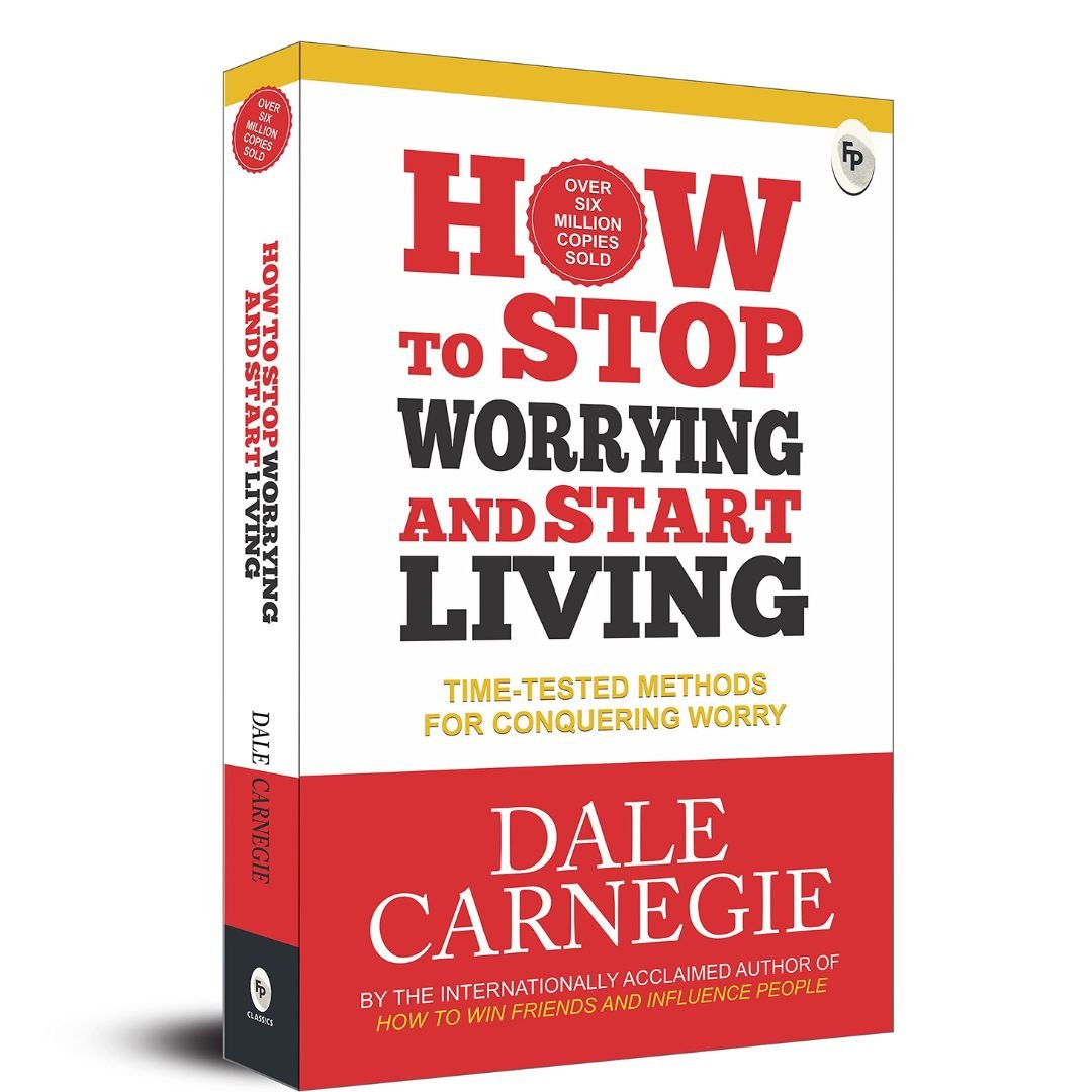 How to Stop Worrying and Start Living