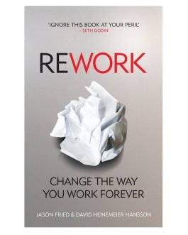 ReWork: Change the Way You Work Forever