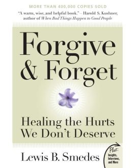 Forgive and Forget Healing the Hurts We Don't Deserve