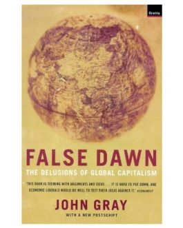 False Dawn: The Delusions of Global Capitalism