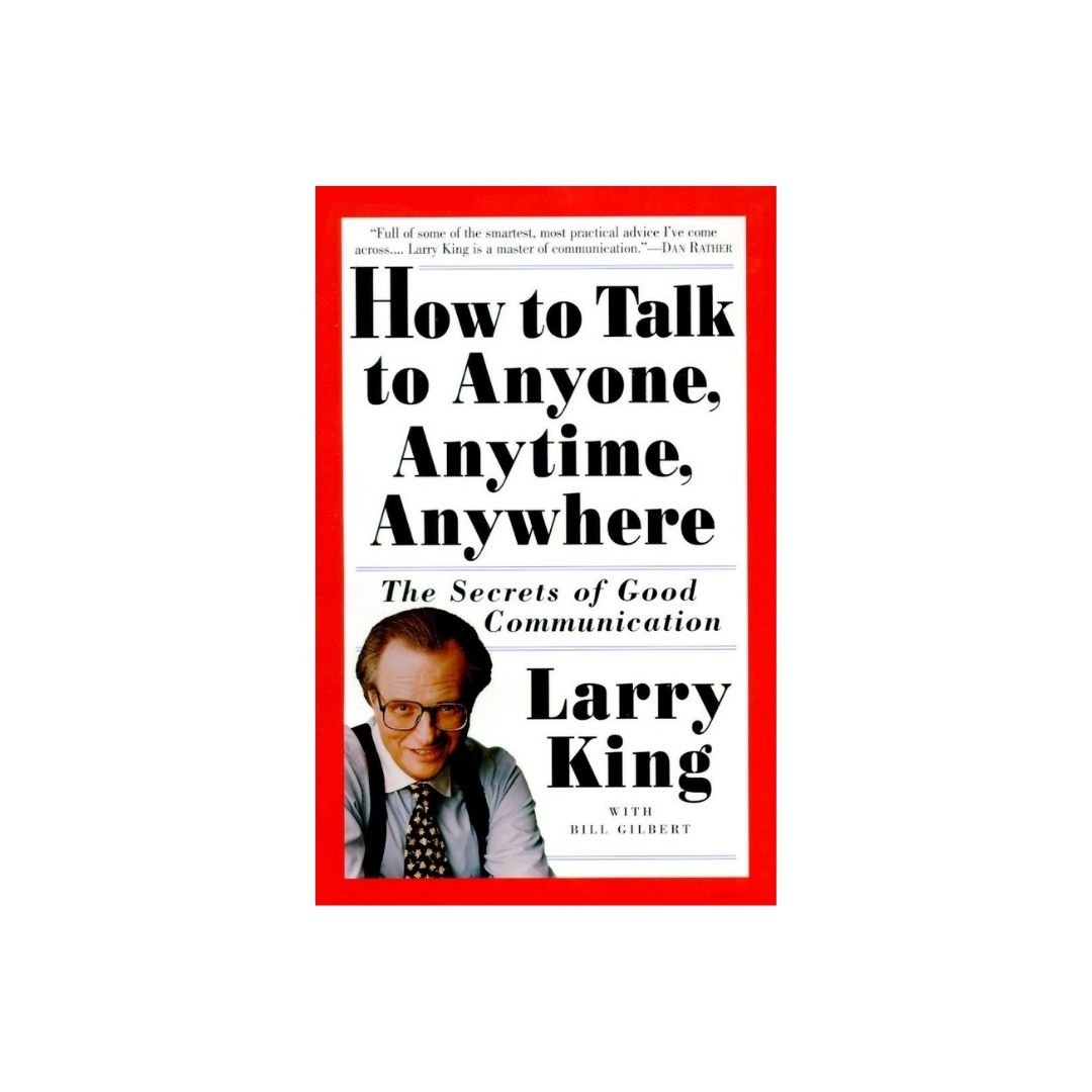 How to Talk to Anyone, Anytime, Anywhere: The Secrets of Good Communication