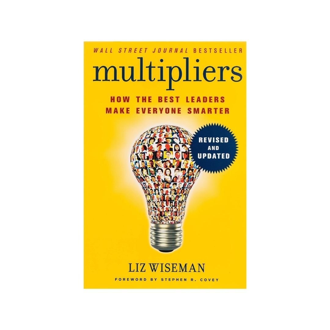 Multipliers: How the Best Leaders Make Everyone Smart
