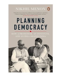 Planning Democracy: How a Professor, an Institute, and an Idea Shaped India