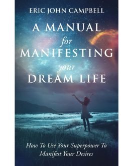 A Manual For Manifesting Your Dream Life