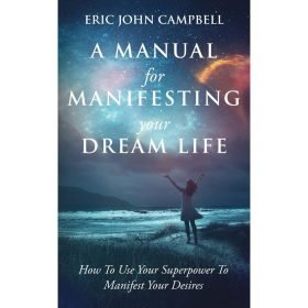 A Manual For Manifesting Your Dream Life