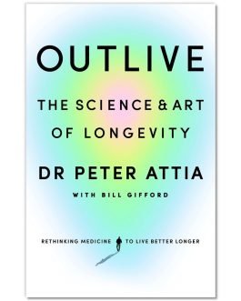 Outlive The Science and Art of Longevity