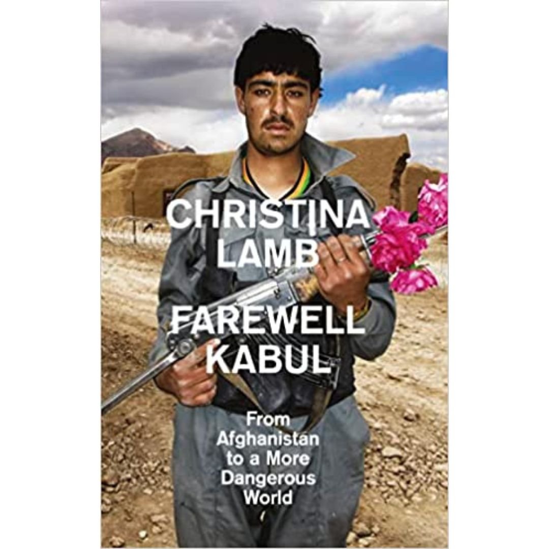 Farewell Kabul From Afghanistan To A More Dangerous World