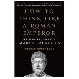 How To Think Like A Roman Emperor