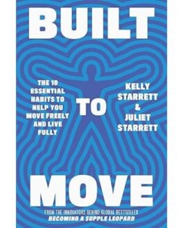 Built to Move The 10 Essential Habits to Help you Move Freely and Live Fully