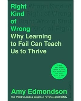 Right Kind of Wrong Why Learning to Fail Can Teach Us to Thrive