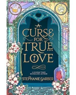 A Curse for True Love – Stephanie Garber