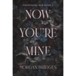 Now You're Mine - Morgan Bridges