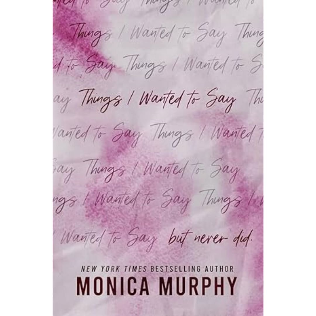 Things I wanted To Say - Monica Murphy