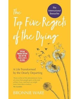 The Top Five Regrets Of The Dying - Ware Bronnie
