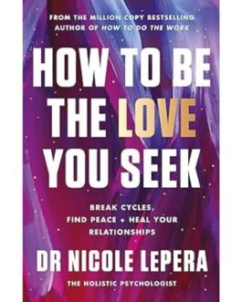 How to Be the Love You Seek - Dr. Nicole Lepera