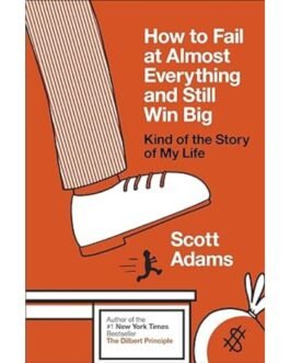 How to Fail at Almost Everything & Still win Big