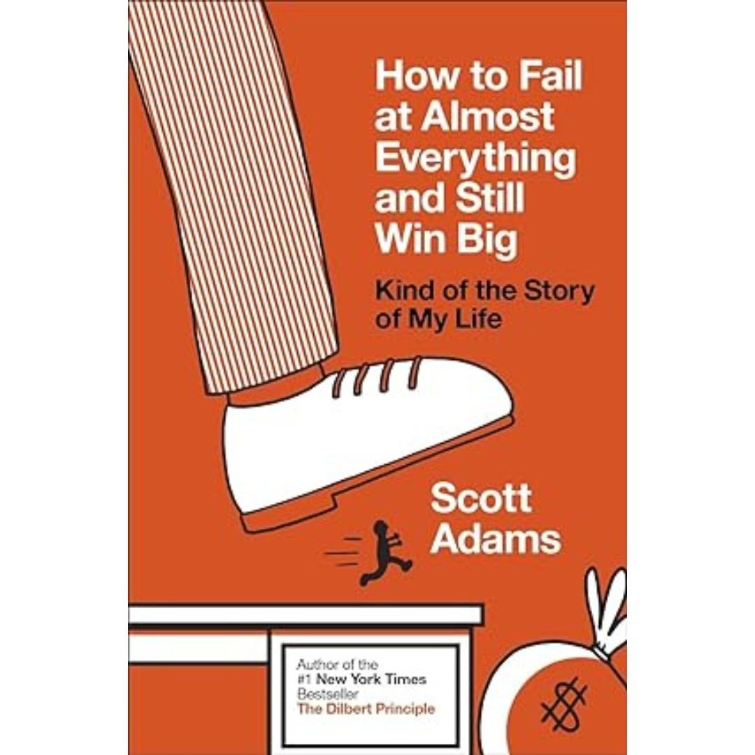 How to Fail at Almost Everything & Still win Big