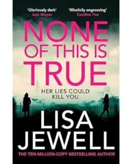None of This is True - Lisa Jewell