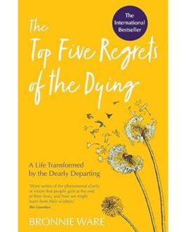 The Top Five Regrets of the Dying - Bronnie Ware