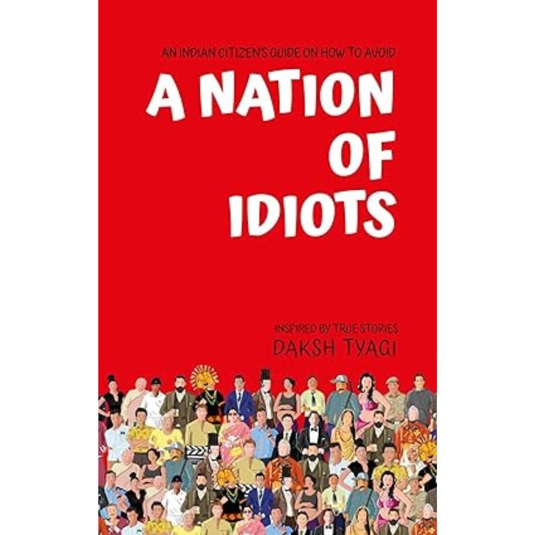 A Nation of Idiots - Daksh Tyagi