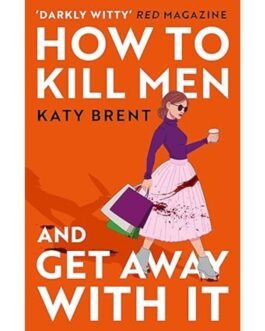 How to Kill Men and Get Away With It - Katy Brent