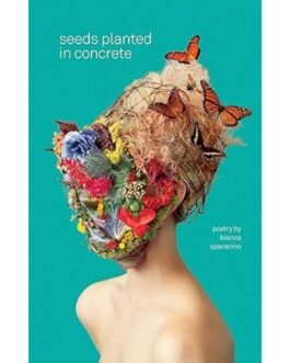 Seeds Planted in Concrete - Bianca Sparacino