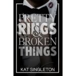 Pretty Rings and Broken Things - Kat singleton