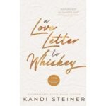 A Love Letter to Whiskey - Kandi Steiner