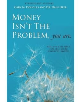 Money Isn't the Problem, You Are - Dain Heer