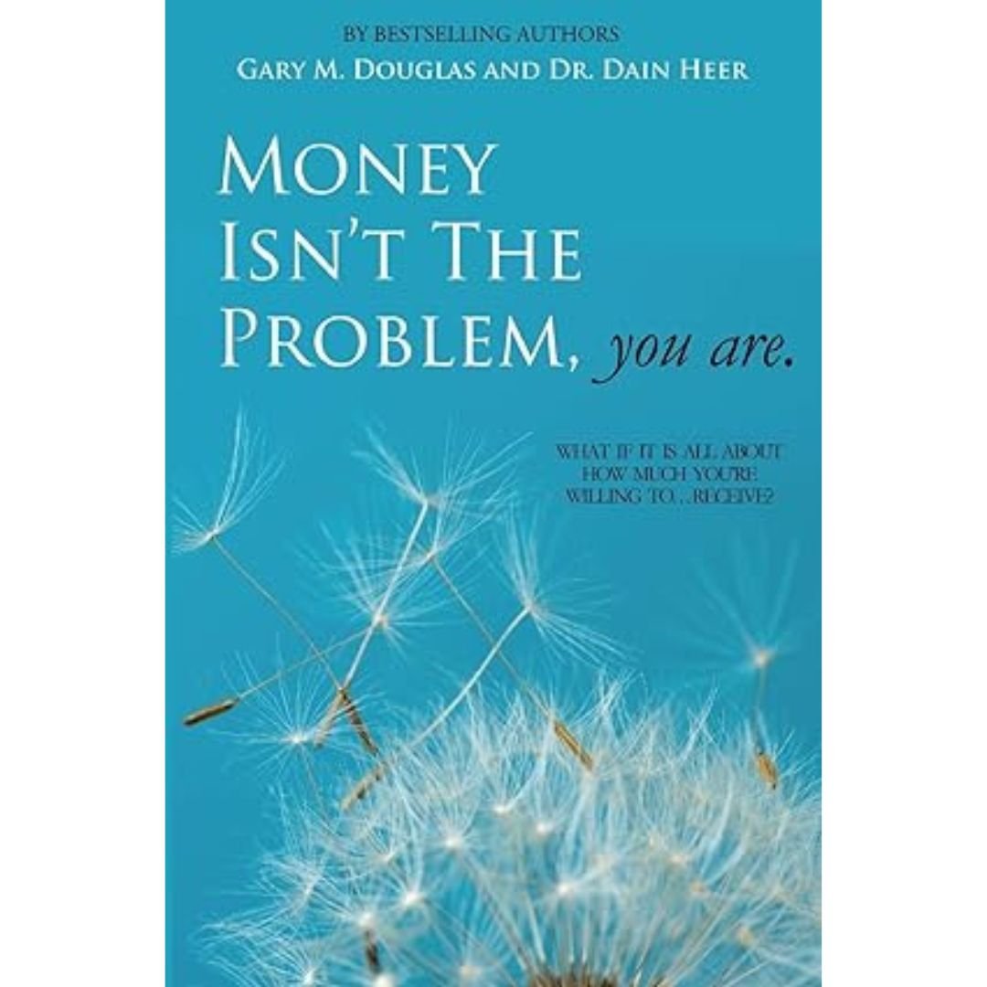 Money Isn't the Problem, You Are - Dain Heer
