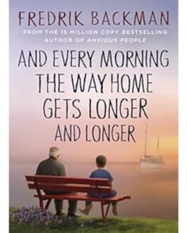 And Every Morning the Way Home Gets Long - Fredrick Backman