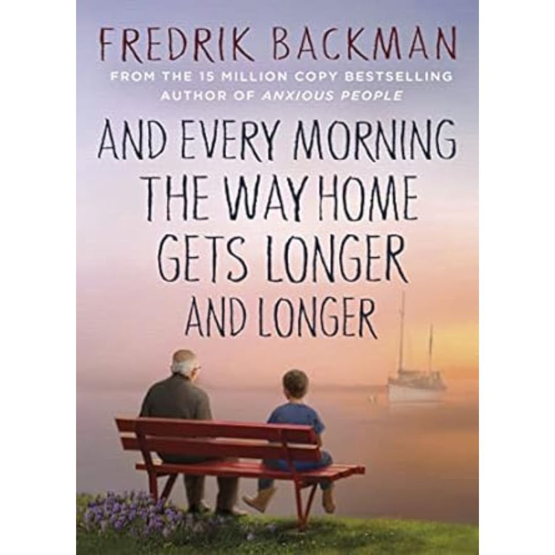 And Every Morning the Way Home Gets Long - Fredrick Backman