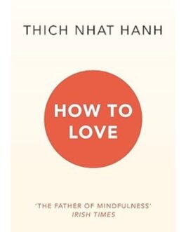 How To Love - Thich Nhat Hanh