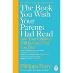 The Book You Wish Your Parents Had Read - Philippa Perry