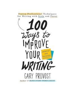 100 Ways To Improve Your Writing - Gary Provost