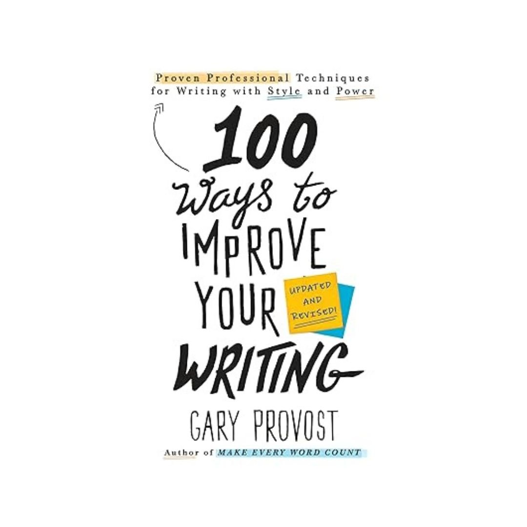 100 Ways To Improve Your Writing - Gary Provost