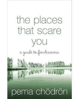 The Places That Scare You - Pema Chodron