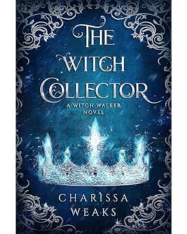 The Witch Collector - Charissa Weaks