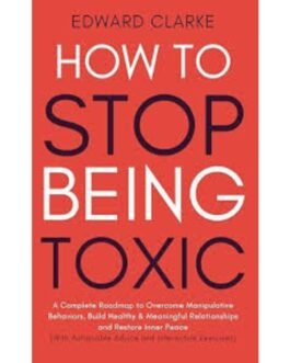 How to Stop Being Toxic - Edward Clarke