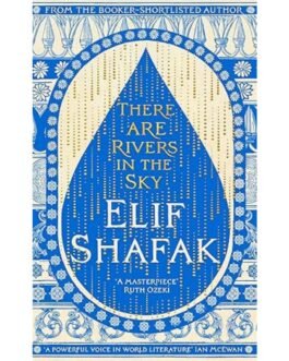 There are Rivers in the Sky - Elif Shafak