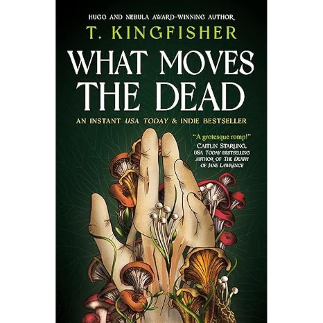 What Moves The Dead - T. Kingfisher