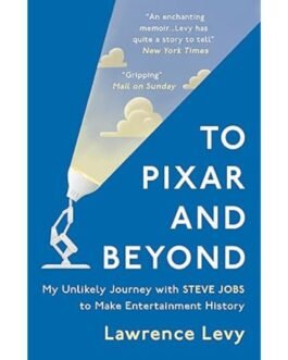 To Pixar and Beyond - Lawrence Levy