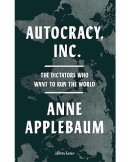 Autocracy, Inc - Anne Applebaum