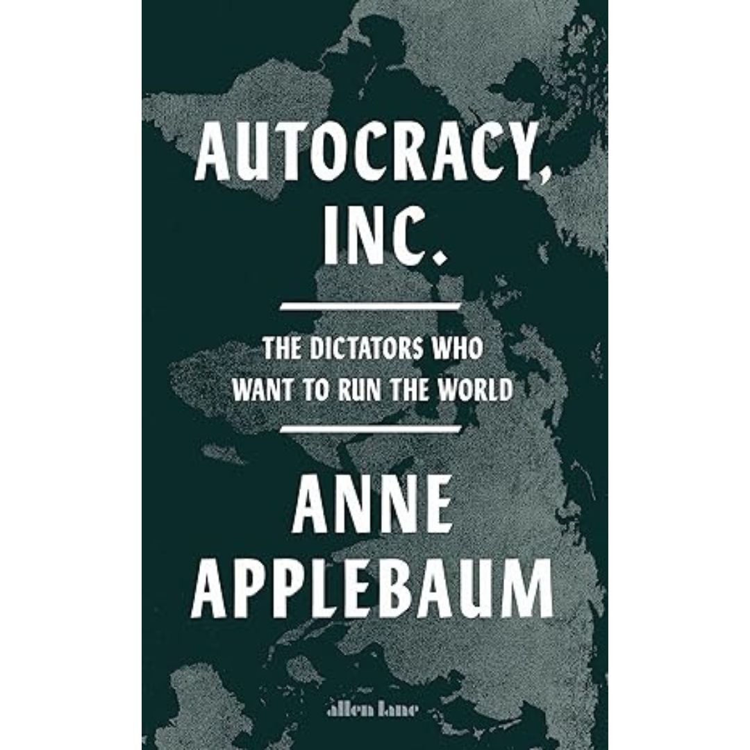 Autocracy, Inc - Anne Applebaum