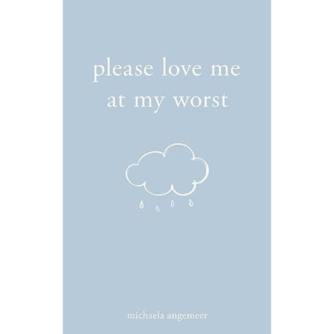 Please Love Me at My Worst - Michaela Angemeer