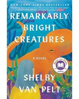 Remarkably Bright Creatures - Shelby Van Pelt