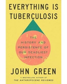 Everything Is Tuberculosis - John Green