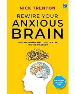 Rewire Your Anxious Brain - Nick Trenton